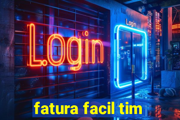 fatura facil tim